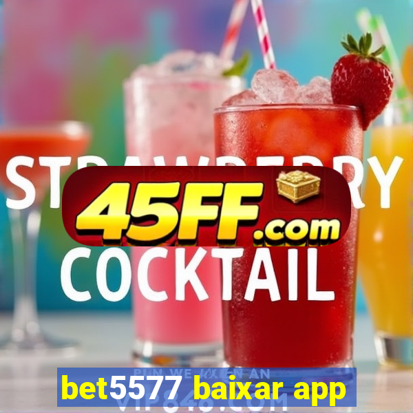 bet5577 baixar app